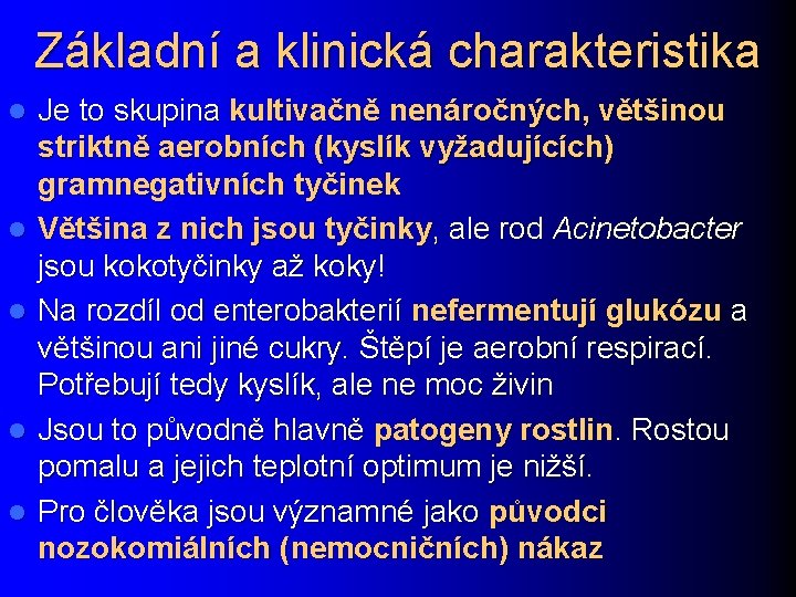 Základní a klinická charakteristika l l l Je to skupina kultivačně nenáročných, většinou striktně