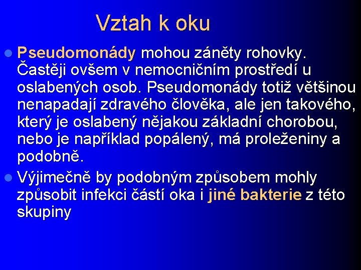 Vztah k oku l Pseudomonády mohou záněty rohovky. Častěji ovšem v nemocničním prostředí u