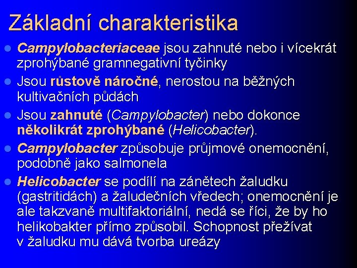 Základní charakteristika l l l Campylobacteriaceae jsou zahnuté nebo i vícekrát zprohýbané gramnegativní tyčinky