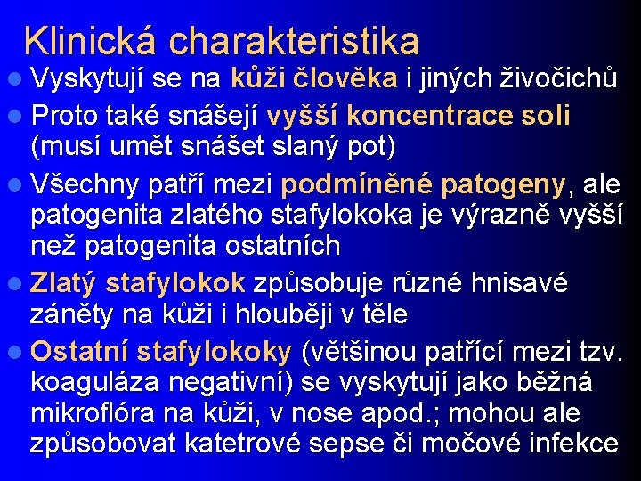 Klinická charakteristika l Vyskytují se na kůži člověka i jiných živočichů l Proto také