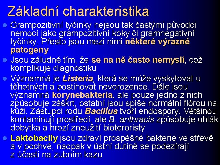 Základní charakteristika Grampozitivní tyčinky nejsou tak častými původci nemocí jako grampozitivní koky či gramnegativní