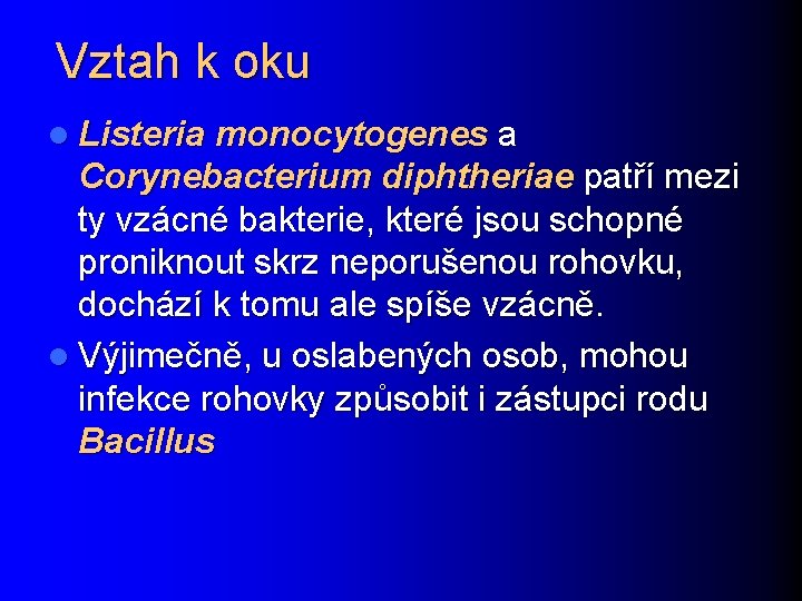 Vztah k oku l Listeria monocytogenes a Corynebacterium diphtheriae patří mezi ty vzácné bakterie,