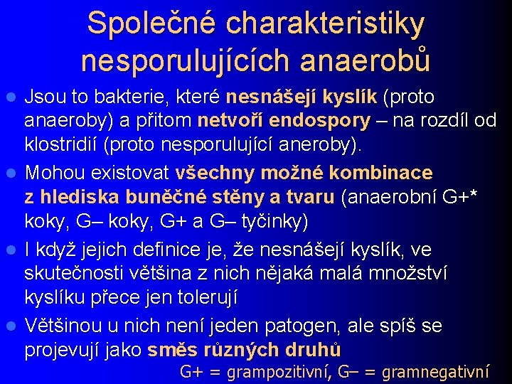 Společné charakteristiky nesporulujících anaerobů l l Jsou to bakterie, které nesnášejí kyslík (proto anaeroby)