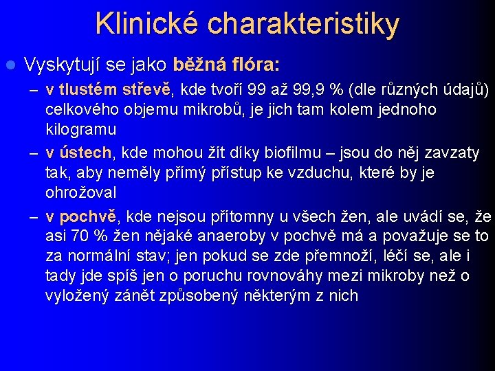 Klinické charakteristiky l Vyskytují se jako běžná flóra: – v tlustém střevě, kde tvoří