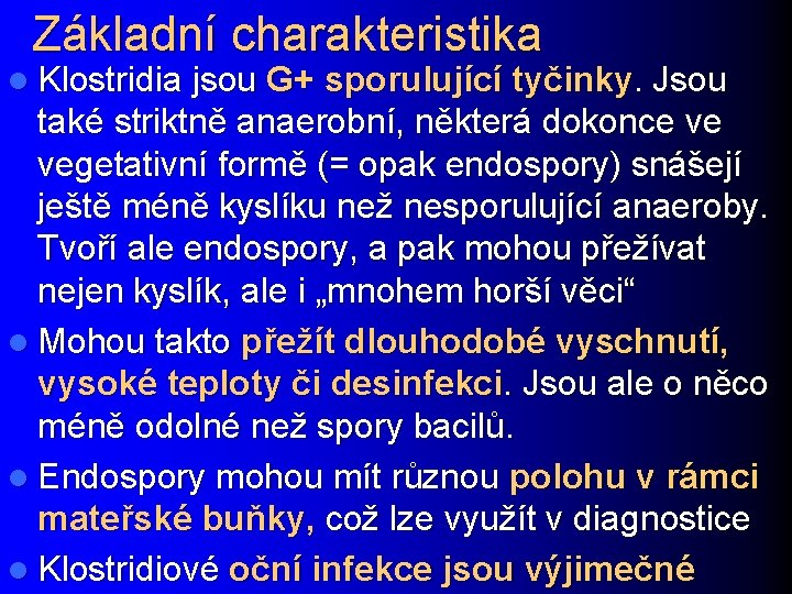 Základní charakteristika l Klostridia jsou G+ sporulující tyčinky. Jsou také striktně anaerobní, některá dokonce