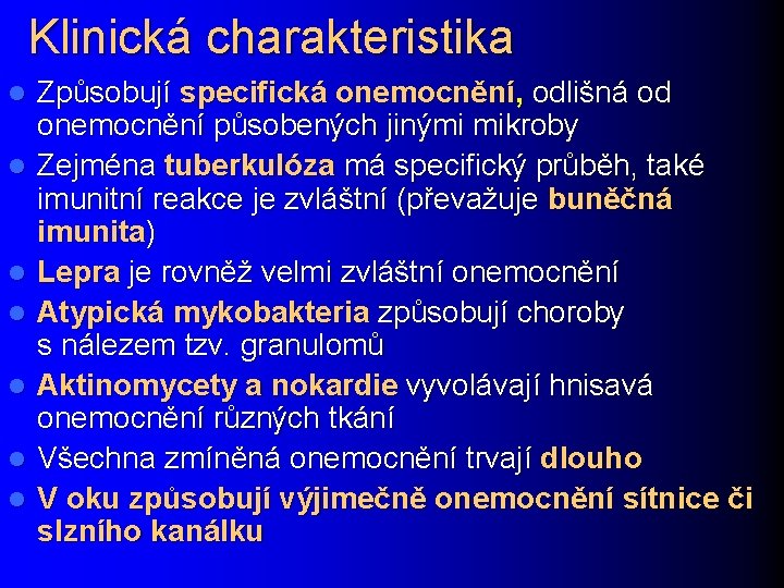 Klinická charakteristika l l l l Způsobují specifická onemocnění, odlišná od onemocnění působených jinými