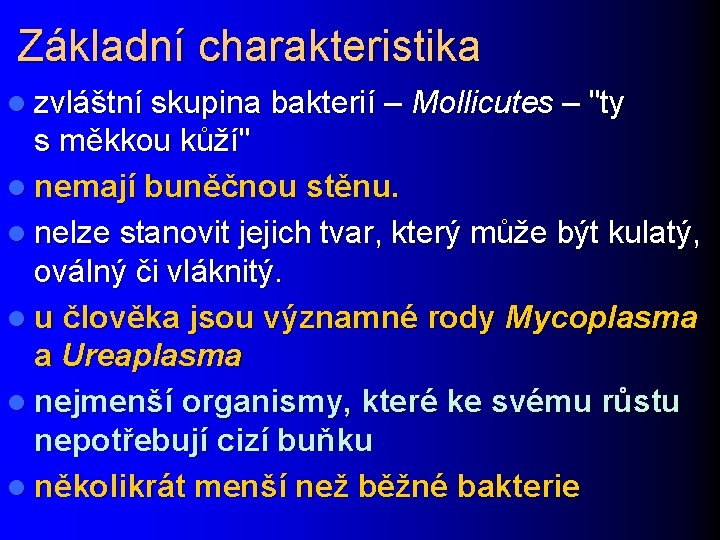 Základní charakteristika l zvláštní skupina bakterií – Mollicutes – "ty s měkkou kůží" l