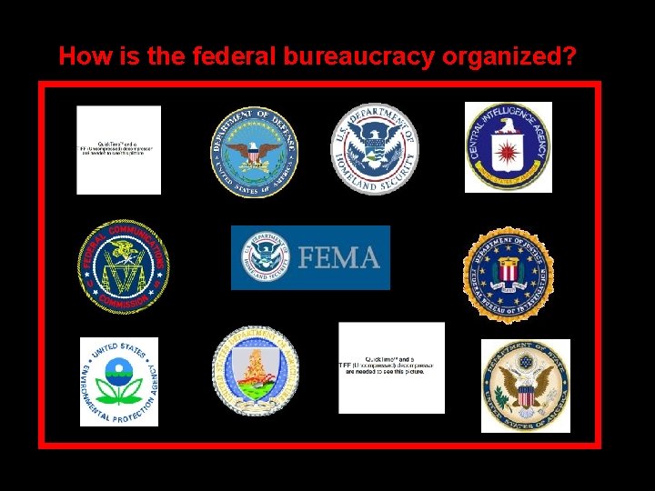 How is the federal bureaucracy organized? The Federal Bureaucracy 