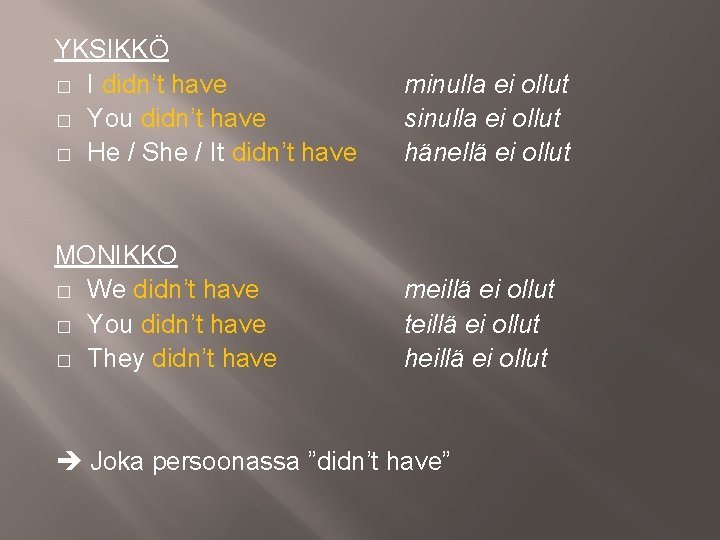 YKSIKKÖ � I didn’t have � You didn’t have � He / She /