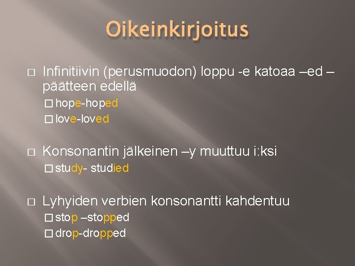 Oikeinkirjoitus � Infinitiivin (perusmuodon) loppu -e katoaa –ed – päätteen edellä � hope-hoped �