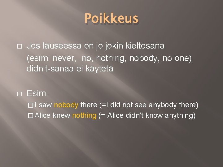 Poikkeus � Jos lauseessa on jo jokin kieltosana (esim. never, nothing, nobody, no one),