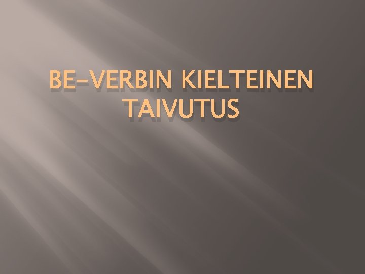 BE-VERBIN KIELTEINEN TAIVUTUS 