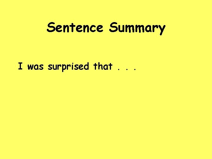 Sentence Summary I was surprised that. . . 