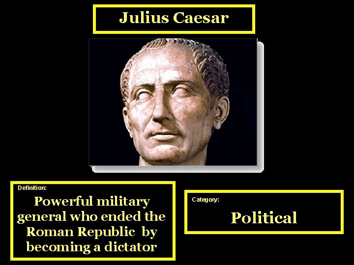 Julius Caesar Definition: Powerful military general who ended the Roman Republic by becoming a