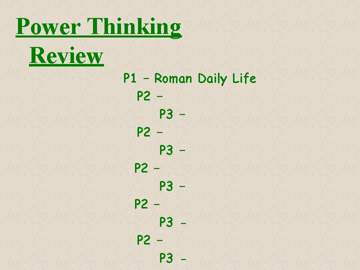 Power Thinking Review P 1 – Roman Daily Life P 2 – P 3