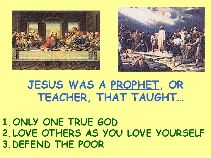 JESUS WAS A PROPHET, OR TEACHER, THAT TAUGHT… 1. ONLY ONE TRUE GOD 2.