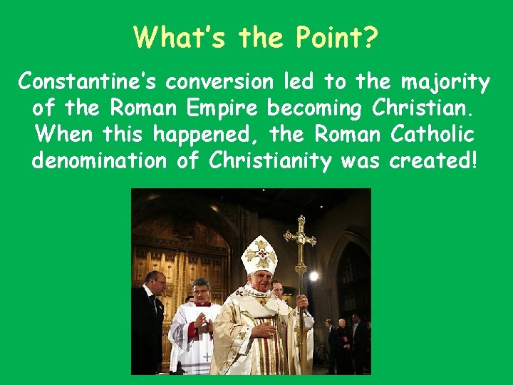 What’s the Point? Constantine’s conversion led to the majority of the Roman Empire becoming
