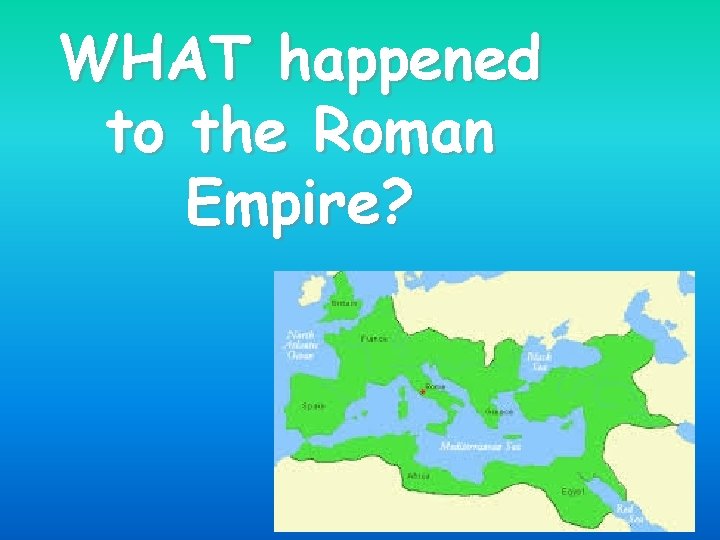 WHAT happened to the Roman Empire? 