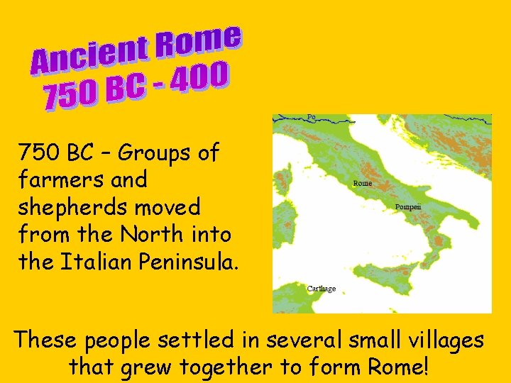 750 BC – Groups of farmers and shepherds moved from the North into the