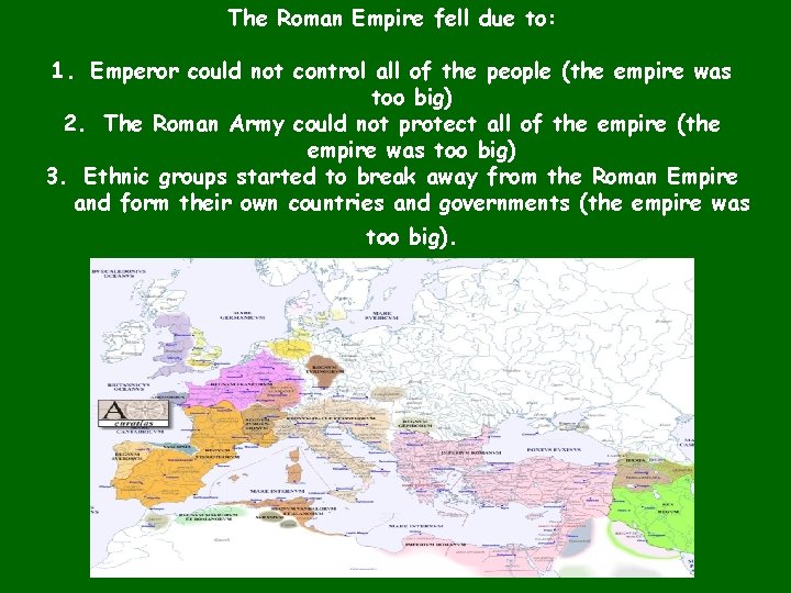 The Roman Empire fell due to: 1. Emperor could not control all of the