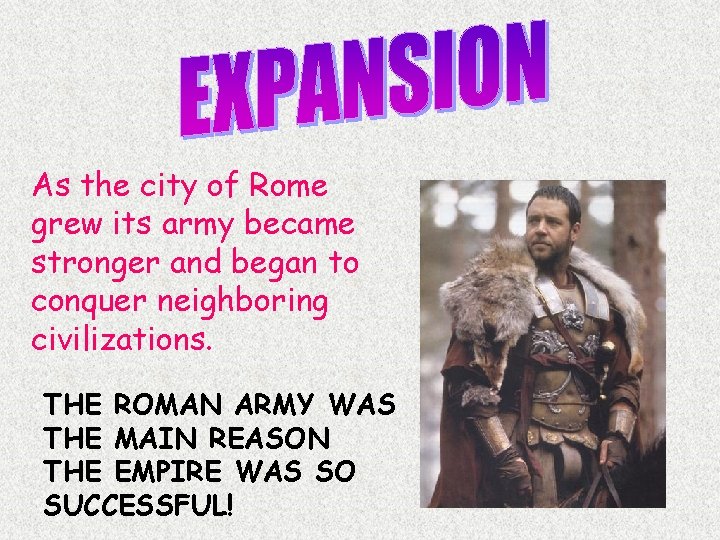 As the city of Rome grew its army became stronger and began to conquer