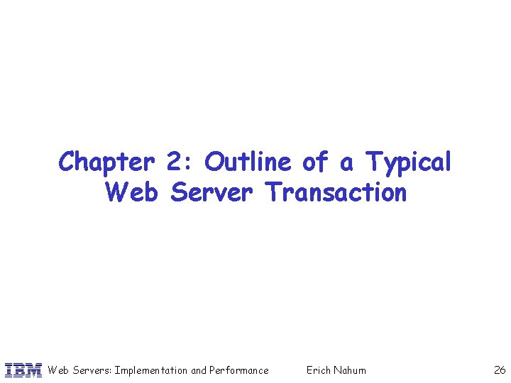 Chapter 2: Outline of a Typical Web Server Transaction Web Servers: Implementation and Performance