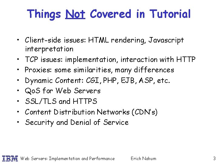 Things Not Covered in Tutorial • Client-side issues: HTML rendering, Javascript interpretation • TCP