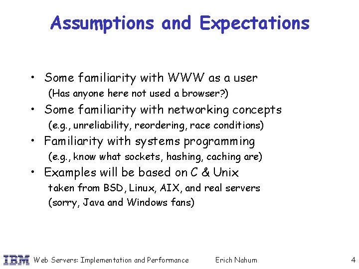 Assumptions and Expectations • Some familiarity with WWW as a user (Has anyone here