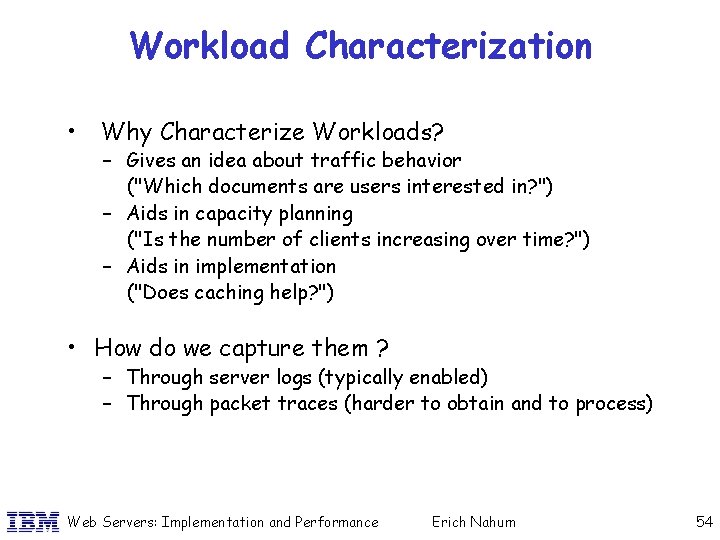 Workload Characterization • Why Characterize Workloads? – Gives an idea about traffic behavior ("Which