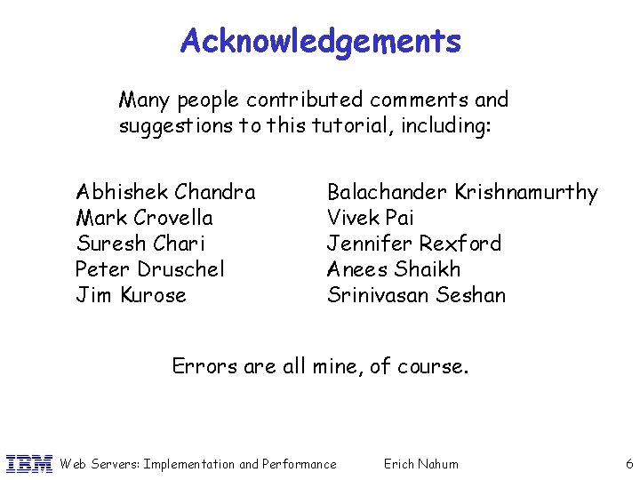 Acknowledgements Many people contributed comments and suggestions to this tutorial, including: Abhishek Chandra Mark