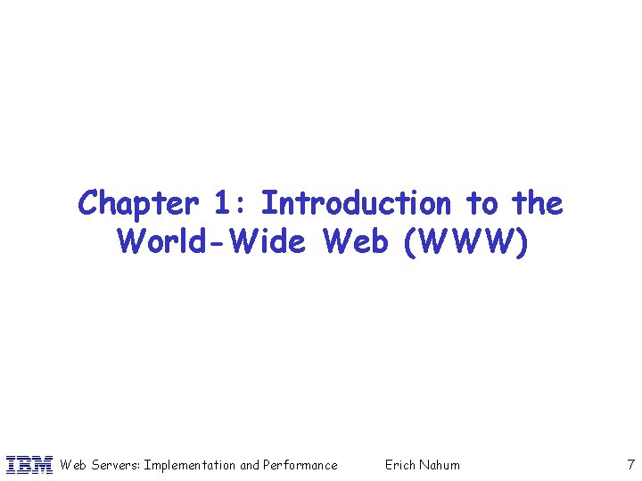 Chapter 1: Introduction to the World-Wide Web (WWW) Web Servers: Implementation and Performance Erich