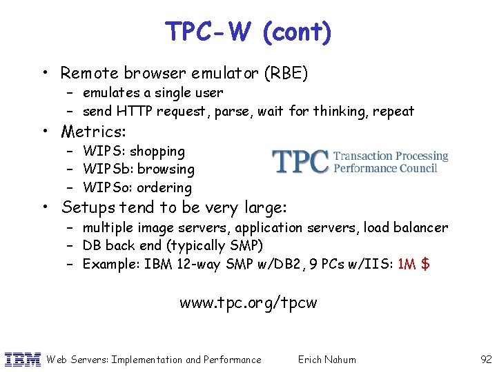 TPC-W (cont) • Remote browser emulator (RBE) – emulates a single user – send