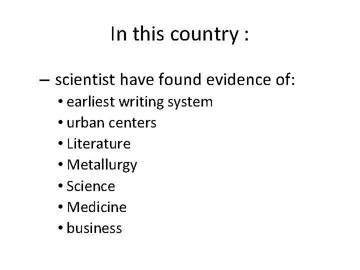 In this country : – scientist have found evidence of: • earliest writing system