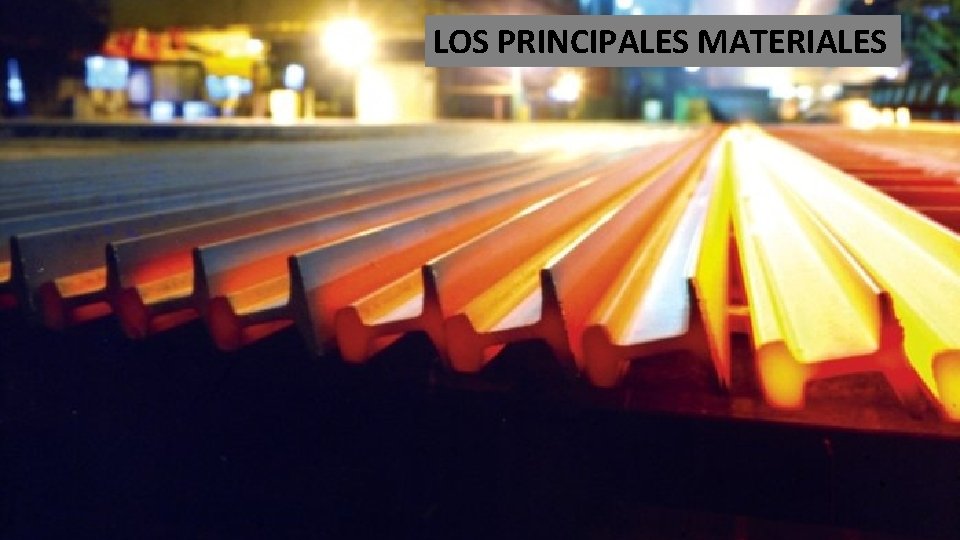 LOS PRINCIPALES MATERIALES 