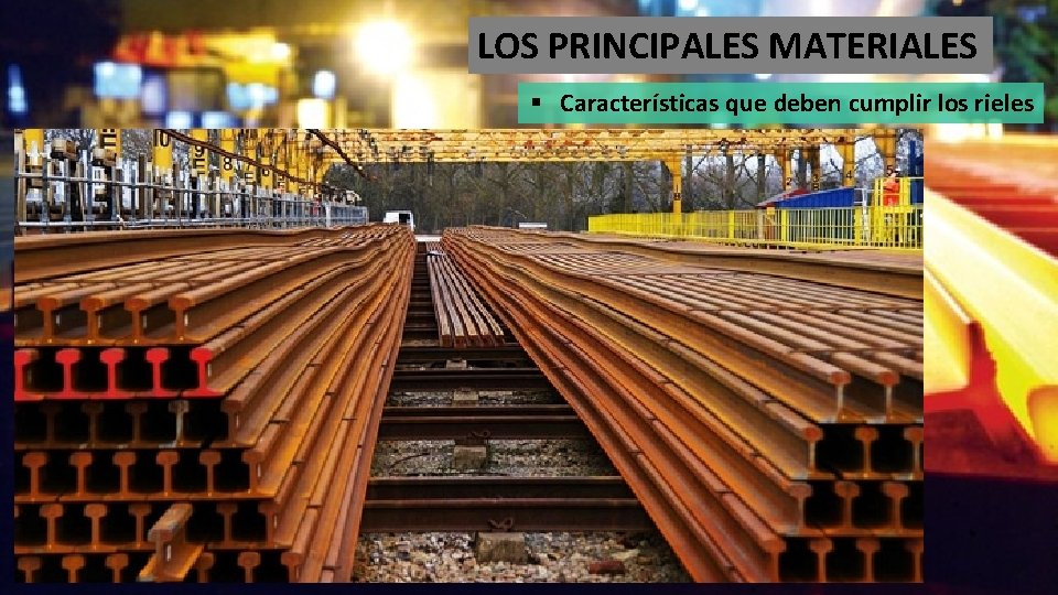 LOS PRINCIPALES MATERIALES § Características que deben cumplir los rieles 