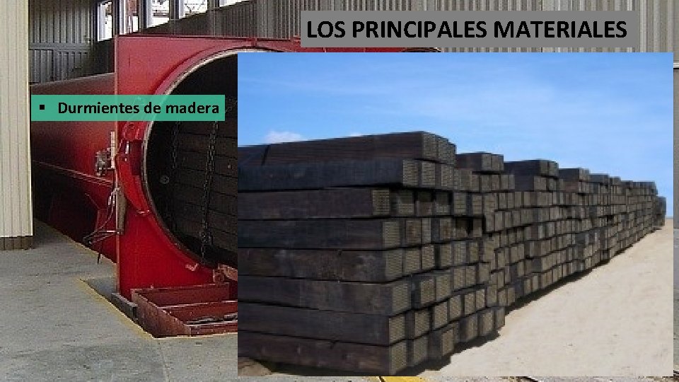 LOS PRINCIPALES MATERIALES § Durmientes de madera 