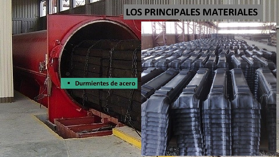 LOS PRINCIPALES MATERIALES § Durmientes de acero 