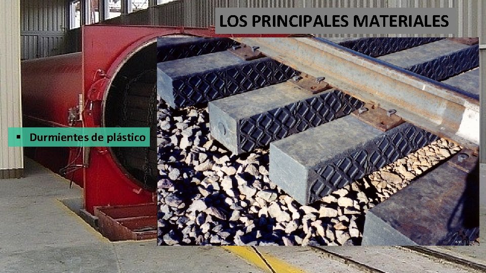 LOS PRINCIPALES MATERIALES § Durmientes de plástico 