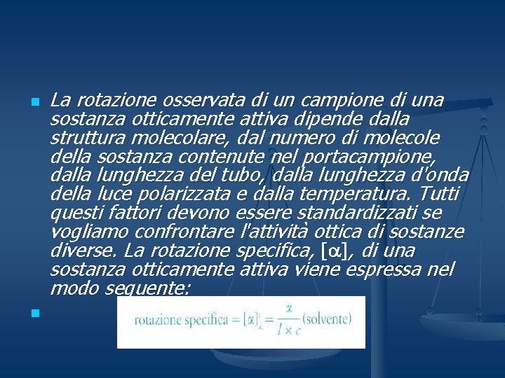 n n La rotazione osservata di un campione di una sostanza otticamente attiva dipende