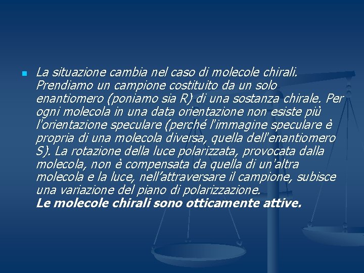 n La situazione cambia nel caso di molecole chirali. Prendiamo un campione costituito da