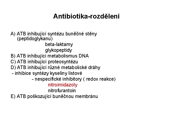 Antibiotika-rozdělení A) ATB inhibující syntézu buněčné stěny (peptidoglykanu) beta-laktamy glykopeptidy B) ATB inhibující metabolismus