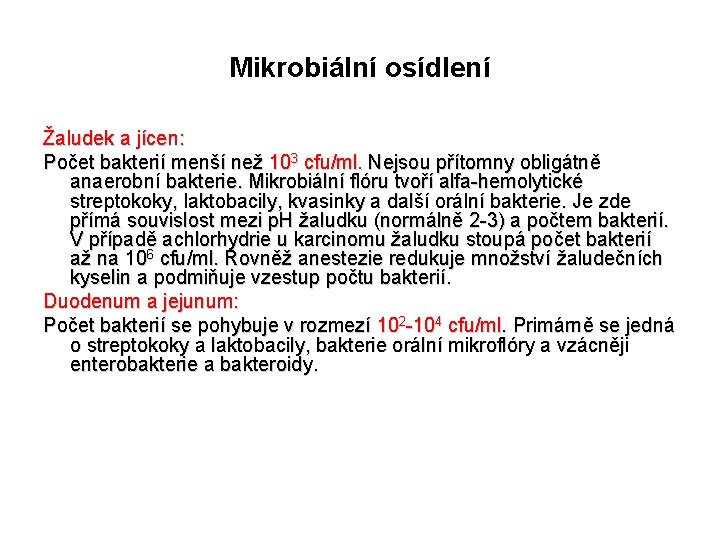 Mikrobiální osídlení Žaludek a jícen: Počet bakterií menší než 103 cfu/ml. Nejsou přítomny obligátně