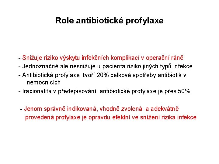 Role antibiotické profylaxe - Snižuje riziko výskytu infekčních komplikací v operační ráně - Jednoznačně