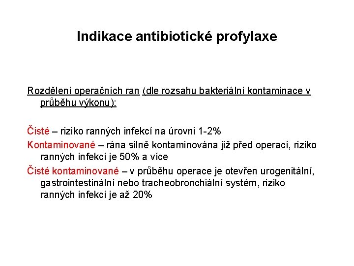 Indikace antibiotické profylaxe Rozdělení operačních ran (dle rozsahu bakteriální kontaminace v průběhu výkonu): Čisté