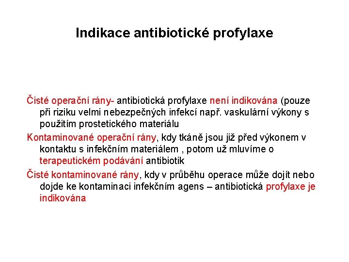 Indikace antibiotické profylaxe Čisté operační rány- antibiotická profylaxe není indikována (pouze při riziku velmi