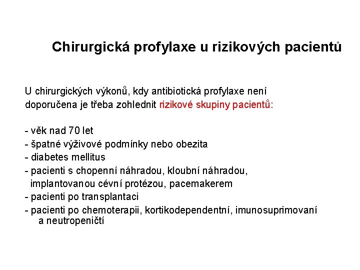  Chirurgická profylaxe u rizikových pacientů U chirurgických výkonů, kdy antibiotická profylaxe není doporučena