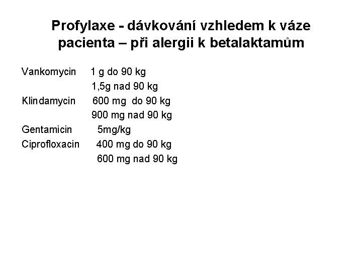 Profylaxe - dávkování vzhledem k váze pacienta – při alergii k betalaktamům Vankomycin 1