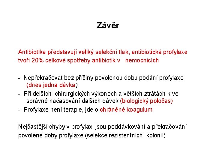 Závěr Antibiotika představují veliký selekční tlak, antibiotická profylaxe tvoří 20% celkové spotřeby antibiotik v