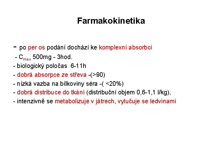 Farmakokinetika - po per os podání dochází ke komplexní absorbci - Cmax 500 mg