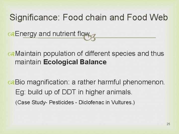 Significance: Food chain and Food Web Energy and nutrient flow Maintain population of different